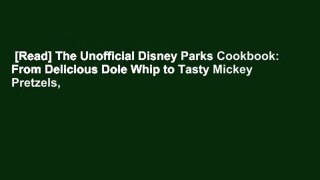 [Read] The Unofficial Disney Parks Cookbook: From Delicious Dole Whip to Tasty Mickey Pretzels,
