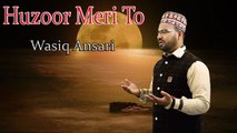 Huzoor Meri To | HD Video | Naat | Wasiq Ansari | Naat