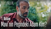 Mavi'nin peşindeki adam kim? - Çocukluk 1. Bölüm