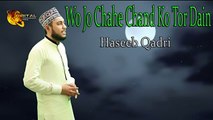 Wo Jo Chahe Chand Ko Tor Dain | HD Video | Naat | Haseeb Qadri | Naat