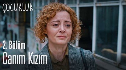 Canım kızım - Çocukluk 2. Bölüm