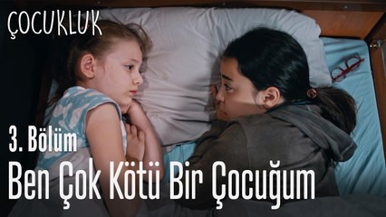 Ben çok kötü bir çocuğum - Çocukluk 3. Bölüm