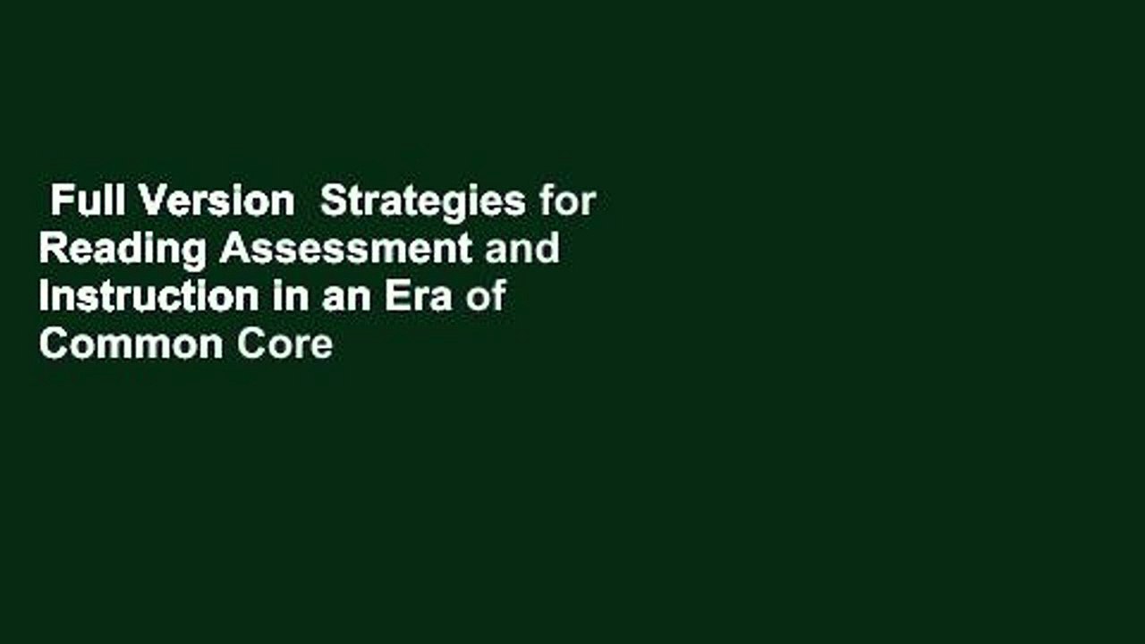 Full Version  Strategies for Reading Assessment and Instruction in an Era of Common Core