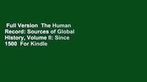 Full Version  The Human Record: Sources of Global History, Volume II: Since 1500  For Kindle