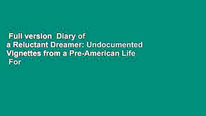 Full version  Diary of a Reluctant Dreamer: Undocumented Vignettes from a Pre-American Life  For