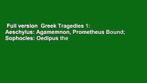 Full version  Greek Tragedies 1: Aeschylus: Agamemnon, Prometheus Bound; Sophocles: Oedipus the