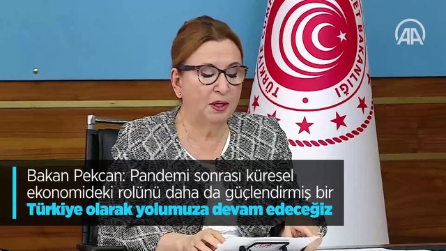 Bakan Pekcan: Pandemi sonrası küresel ekonomideki rolünü daha da güçlendirmiş bir Türkiye olarak yolumuza devam edeceğiz