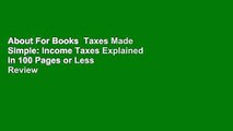 About For Books  Taxes Made Simple: Income Taxes Explained in 100 Pages or Less  Review