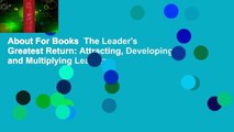 About For Books  The Leader's Greatest Return: Attracting, Developing, and Multiplying Leaders