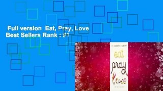 Full version  Eat, Pray, Love  Best Sellers Rank : #1