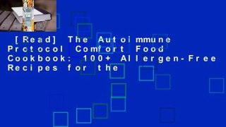 [Read] The Autoimmune Protocol Comfort Food Cookbook: 100+ Allergen-Free Recipes for the