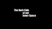 The Dark Side of Our Inner Space (DE 2002/2003)