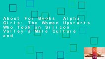 About For Books  Alpha Girls: The Women Upstarts Who Took on Silicon Valley's Male Culture and