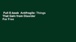 Full E-book  Antifragile: Things That Gain from Disorder  For Free