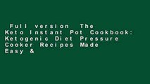 Full version  The Keto Instant Pot Cookbook: Ketogenic Diet Pressure Cooker Recipes Made Easy &