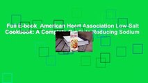 Full E-book  American Heart Association Low-Salt Cookbook: A Complete Guide to Reducing Sodium