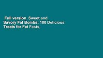 Full version  Sweet and Savory Fat Bombs: 100 Delicious Treats for Fat Fasts, Ketogenic, Paleo,