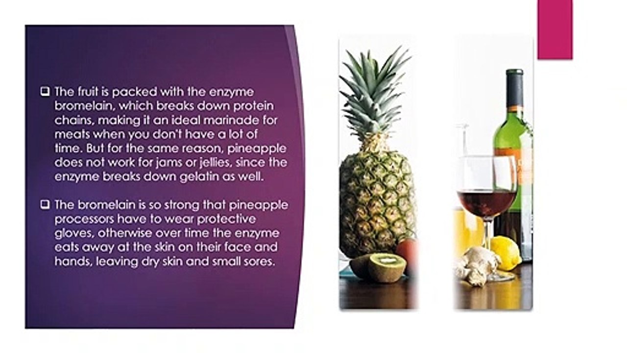 Pineapple works as a natural meat tenderizer.