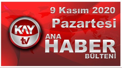9 Kasım 2020 Kay Tv Ana Haber Bülteni