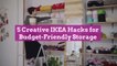 5 Creative IKEA Hacks for Budget-Friendly Storage