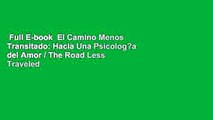 Full E-book  El Camino Menos Transitado: Hacia Una Psicolog?a del Amor / The Road Less Traveled