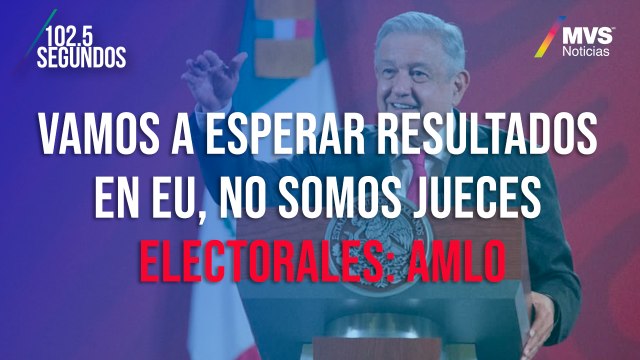 Vamos a esperar resultados en EU, no somos jueces electorales: AMLO