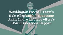 Washington Football Team’s Kyle Allen Suffers Gruesome Ankle Injury on Video—Here’s How Di