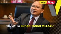 'Malaysia Bukan Tanah Melayu'