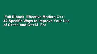 Full E-book  Effective Modern C++: 42 Specific Ways to Improve Your Use of C++11 and C++14  For