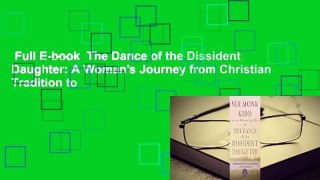 Full E-book  The Dance of the Dissident Daughter: A Woman's Journey from Christian Tradition to