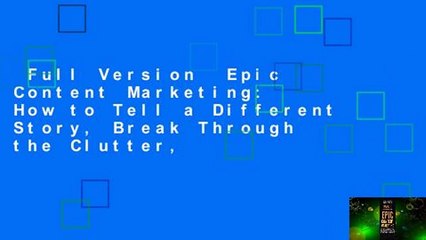 Full Version  Epic Content Marketing: How to Tell a Different Story, Break Through the Clutter,