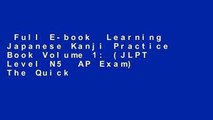 Full E-book  Learning Japanese Kanji Practice Book Volume 1: (JLPT Level N5  AP Exam) The Quick