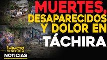 Muertes, desaparecidos y dolor en Táchira |  NOTICIAS VENEZUELA HOY noviembre 10 2020