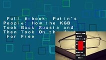 Full E-book  Putin's People: How the KGB Took Back Russia and Then Took On the West  For Free