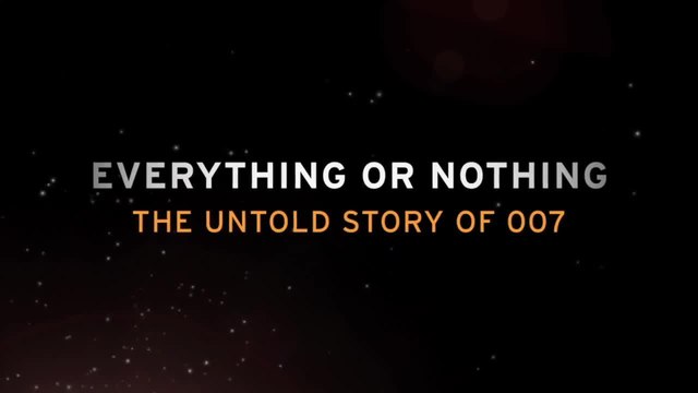 Everything or Nothing: The Untold Story of 007
