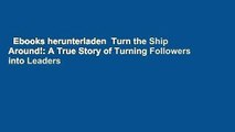 Ebooks herunterladen  Turn the Ship Around!: A True Story of Turning Followers into Leaders