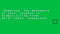 Downlaod  The Abundance of Less: Lessons in Simple Living from Rural Japan  Unbegrenzt