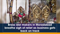 Brass idol makers in Moradabad breathe sigh of relief as business gets back on track
