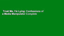 Trust Me, I'm Lying: Confessions of a Media Manipulator Complete