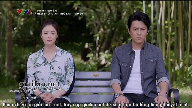 nếu thời gian trở lại tập 50 - vtv1 thuyet minh tap 51 - phim Trung Quốc - neu nam thang co the quay tro lai - xem phim neu thoi gian tro lai