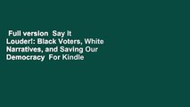 Full version  Say It Louder!: Black Voters, White Narratives, and Saving Our Democracy  For Kindle