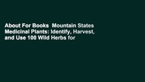 About For Books  Mountain States Medicinal Plants: Identify, Harvest, and Use 100 Wild Herbs for
