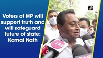 Voters of MP will support truth and will safeguard future of state: Kamal Nath