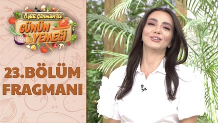 Öykü Gürman İle Günün Yemeği 23. Bölüm Fragmanı