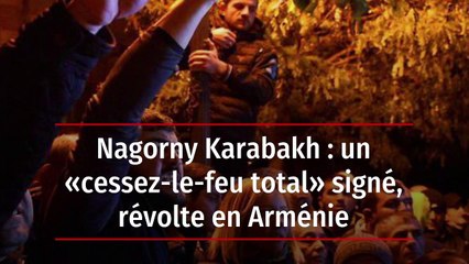 Nagorny Karabakh : un « cessez-le-feu total » signé, révolte en Arménie