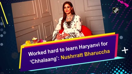 हरियाणवी सीखने के लिए कड़ी मेहनत करनी पड़ी: नुसरत भरुचा