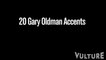 Gary Oldman - 20 accents in 60 seconds (English) HD