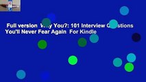 Full version  Why You?: 101 Interview Questions You'll Never Fear Again  For Kindle