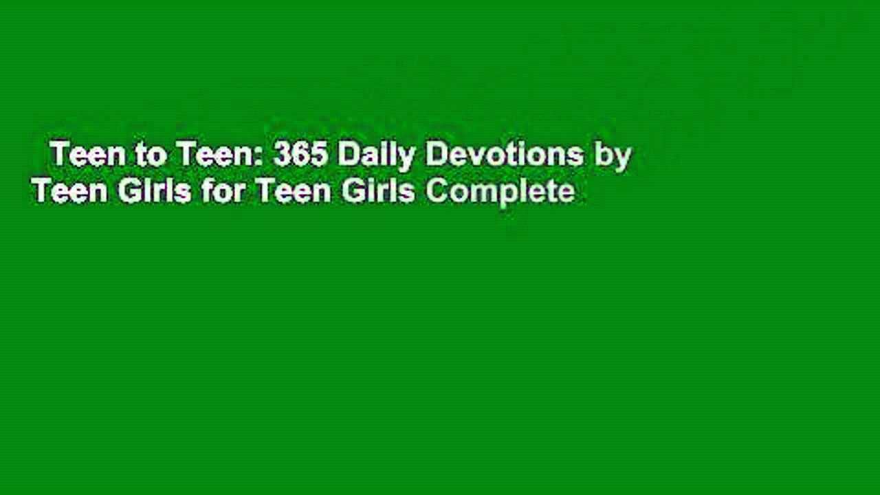 Teen to Teen: 365 Daily Devotions by Teen Girls for Teen Girls Complete