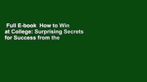 Full E-book  How to Win at College: Surprising Secrets for Success from the Country's Top